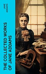 eBook (epub) The Collected Works of Jane Addams de Jane Addams