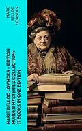 E-Book (epub) Marie Belloc Lowndes - British Murder Mysteries Collection: 17 Books in One Edition von Marie Belloc Lowndes