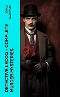 E-Book (epub) Detective Lecoq - Complete Murder Mysteries von Émile Gaboriau