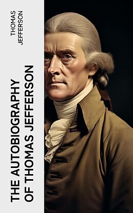 eBook (epub) The Autobiography of Thomas Jefferson de Thomas Jefferson