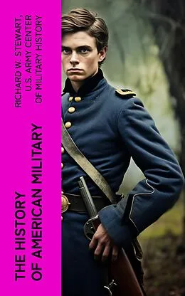 E-Book (epub) The History of American Military von Richard W. Stewart, U.S. Army Center of Military History