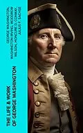 E-Book (epub) The Life &amp; Work of George Washington von George Washington, Washington Irving, Woodrow Wilson