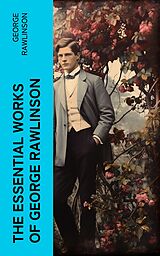 eBook (epub) The Essential Works of George Rawlinson de George Rawlinson