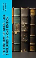 E-Book (epub) The History of Rome - All 5 Volumes in One Edition von Theodor Mommsen