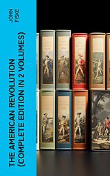 eBook (epub) THE AMERICAN REVOLUTION (Complete Edition In 2 Volumes) de John Fiske