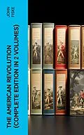 E-Book (epub) THE AMERICAN REVOLUTION (Complete Edition In 2 Volumes) von John Fiske