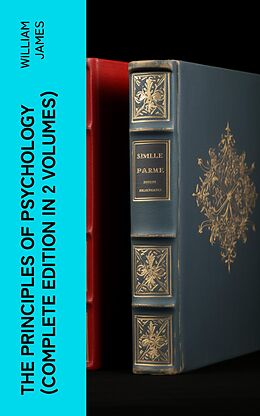 eBook (epub) THE PRINCIPLES OF PSYCHOLOGY (Complete Edition In 2 Volumes) de William James