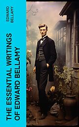 eBook (epub) The Essential Writings of Edward Bellamy de Edward Bellamy