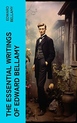 eBook (epub) The Essential Writings of Edward Bellamy de Edward Bellamy