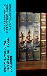 eBook (epub) The Mayflower Voyage: Premium Edition - 4 Book Collection de William Bradford, Azel Ames, Bureau of Military and Civic Achievement