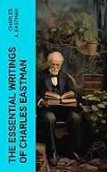 E-Book (epub) The Essential Writings of Charles Eastman von Charles A. Eastman