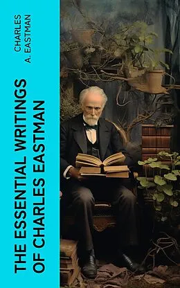 E-Book (epub) The Essential Writings of Charles Eastman von Charles A. Eastman
