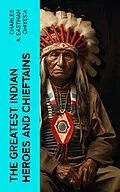 E-Book (epub) The Greatest Indian Heroes and Chieftains von Charles A. Eastman OhiyeS'a