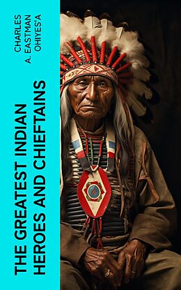 eBook (epub) The Greatest Indian Heroes and Chieftains de Charles A. Eastman OhiyeS'a