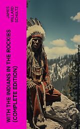 eBook (epub) With the Indians in the Rockies (Complete Edition) de James Willard Schultz