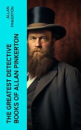 E-Book (epub) The Greatest Detective Books of Allan Pinkerton von Allan Pinkerton