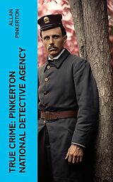 E-Book (epub) True Crime: Pinkerton National Detective Agency von Allan Pinkerton