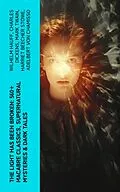 E-Book (epub) The Light Has Been Broken: 560+ Macabre Classics, Supernatural Mysteries &amp; Dark Tales von Wilhelm Hauff, Charles Dickens, Mark Twain