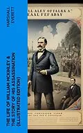 E-Book (epub) The Life of William McKinley &amp; The Story of His Assassination (Illustrated Edition) von Marshall Everett