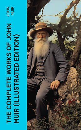 eBook (epub) The Complete Works of John Muir (Illustrated Edition) de John Muir