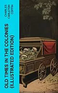 E-Book (epub) Old Times in the Colonies (Illustrated Edition) von Charles Carleton Coffin