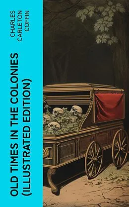 E-Book (epub) Old Times in the Colonies (Illustrated Edition) von Charles Carleton Coffin