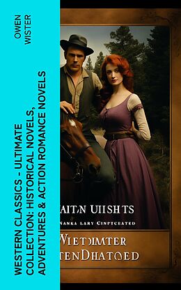 eBook (epub) Western Classics - Ultimate Collection: Historical Novels, Adventures &amp; Action Romance Novels de Owen Wister