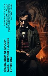 eBook (epub) The Big Book of Spooky Tales - Horror Classics Anthology de Edgar Allan Poe, Guy de Maupassant, William Archer