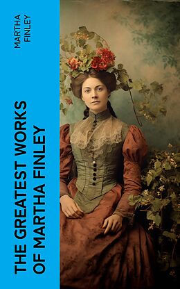 eBook (epub) The Greatest Works of Martha Finley de Martha Finley