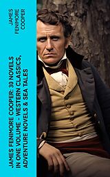 eBook (epub) James Fenimore Cooper: 30 Novels in One Volume - Western Classics, Adventure Novels &amp; Sea Tales de James Fenimore Cooper