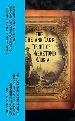 E-Book (epub) The Golden Book of World's Greatest Mysteries - 60+ Whodunit Tales &amp; Detective Stories von Mark Twain, Edgar Allan Poe, Guy de Maupassant