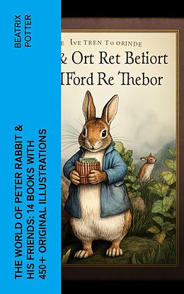 eBook (epub) The World of Peter Rabbit &amp; His Friends: 14 Books with 450+ Original Illustrations de Beatrix Potter