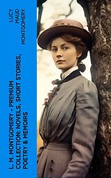 eBook (epub) L. M. Montgomery - Premium Collection: Novels, Short Stories, Poetry &amp; Memoirs de Lucy Maud Montgomery