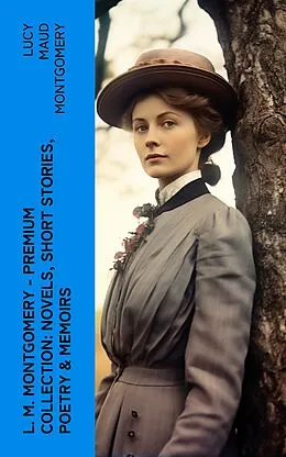 E-Book (epub) L. M. Montgomery - Premium Collection: Novels, Short Stories, Poetry & Memoirs von Lucy Maud Montgomery