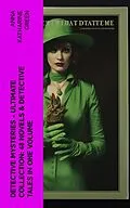 E-Book (epub) Detective Mysteries - Ultimate Collection: 48 Novels &amp; Detective Tales in One Volume von Anna Katharine Green