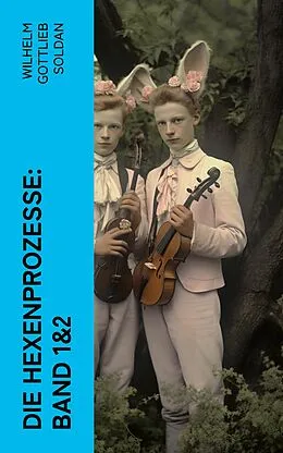E-Book (epub) Die Hexenprozesse: Band 1&2 von Wilhelm Gottlieb Soldan
