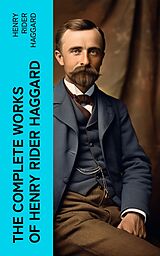 eBook (epub) The Complete Works of Henry Rider Haggard de Henry Rider Haggard