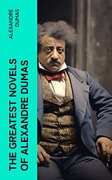 eBook (epub) The Greatest Novels of Alexandre Dumas de Alexandre Dumas