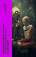 E-Book (epub) Gesammelte Science-Fiction &amp; Dystopie Romane (12 Titel in einem Band) von Paul Scheerbart