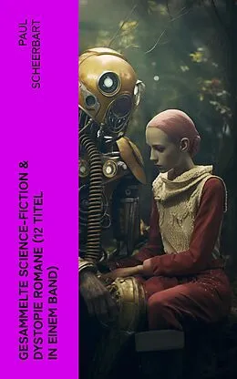 E-Book (epub) Gesammelte Science-Fiction &amp; Dystopie Romane (12 Titel in einem Band) von Paul Scheerbart