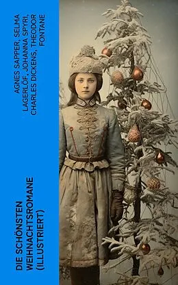 E-Book (epub) Die schönsten Weihnachtsromane (Illustriert) von Agnes Sapper, Selma Lagerlöf, Johanna Spyri