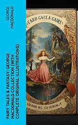 eBook (epub) Fairy Tales &amp; Fantasy: George MacDonald Collection (With Complete Original Illustrations) de George MacDonald