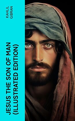 eBook (epub) Jesus the Son of Man (Illustrated Edition) de Kahlil Gibran