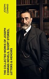 eBook (epub) The Collected Works of Joseph Conrad: Novels, Short Stories, Letters &amp; Memoirs de Joseph Conrad