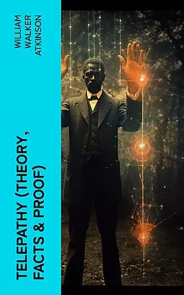 E-Book (epub) Telepathy (Theory, Facts & Proof) von William Walker Atkinson