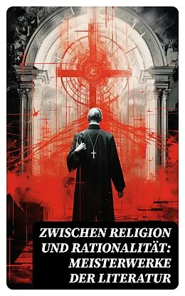 E-Book (epub) Zwischen Religion und Rationalität: Meisterwerke der Literatur von Fjodor M. Dostojewski, Klaus Mann, Robert Louis Stevenson
