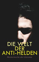 E-Book (epub) Die Welt der Anti-Helden: Meisterwerke der Literatur von Jack London, Oscar Wilde, Mary Shelley