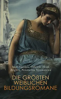 E-Book (epub) Die größten weiblichen Bildungsromane von Charlotte Brontë, Johanna Schopenhauer, Johanna Spyri