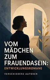 E-Book (epub) Vom Mädchen zum Frauendasein: Entwicklungsromane von Jane Austen, Charlotte Brontë, Charles Dickens