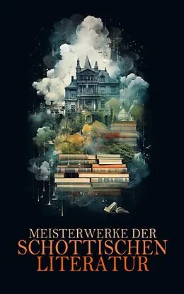 E-Book (epub) Meisterwerke der schottischen Literatur von Robert Louis Stevenson, Walter Scott, Robert Burns